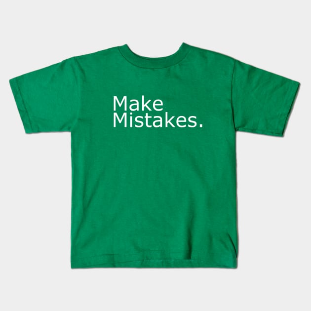 Make Mistakes. Kids T-Shirt by czavits6768